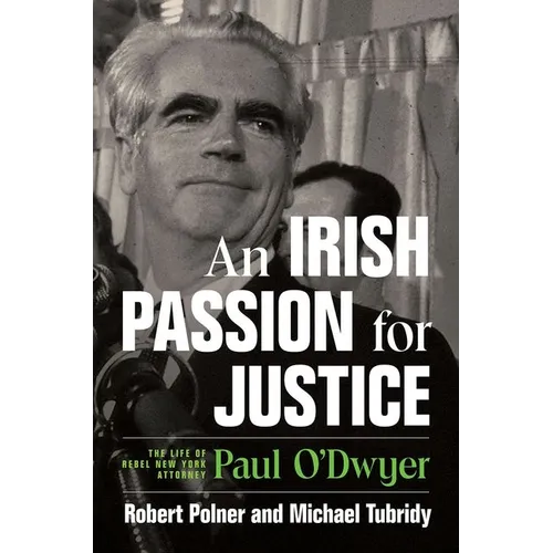 An Irish Passion for Justice: The Life of Rebel New York Attorney Paul O'Dwyer - Hardcover