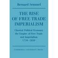 The Rise of Free Trade Imperialism: Classical Political Economy the Empire of Free Trade and Imperialism 1750 1850 - Paperback