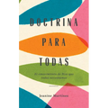 Doctrina Para Todas: El Conocimiento de Dios Que Todas Necesitamos - Paperback