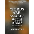 Words Are Snakes With Arms: A Year in Poems - Hardcover