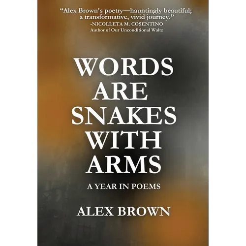 Words Are Snakes With Arms: A Year in Poems - Hardcover