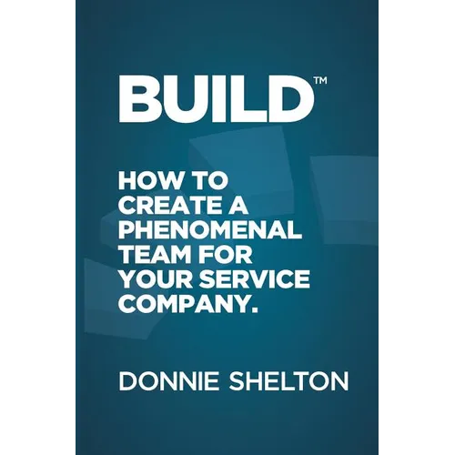 Build: How to create a phenomenal team for your service company - Paperback