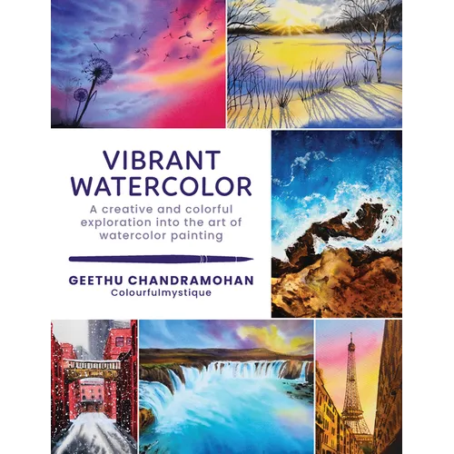 Vibrant Watercolor: A Creative and Colorful Exploration Into the Art of Watercolor Painting - Paperback
