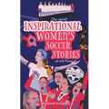 The Most Inspirational Women's Soccer Stories Of All Time - Paperback