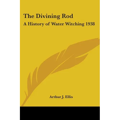 The Divining Rod: A History of Water Witching 1938 - Paperback