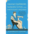 Insane Emperors, Sunken Cities, and Earthquake Machines: More Frequently Asked Questions about the Ancient Greeks and Romans - Paperback