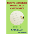 How to Memorize Formulas in Mathematics: Book-1 Calculus - Paperback