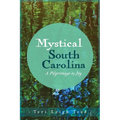 Mystical South Carolina: A Pilgrimage to Joy - Paperback