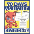 70 Days Activity Division for Kids Ages 8-9: Funny Learning Math Workbook Grade 3, 3rd Grade Math, Division With & Without Remainder - Paperback