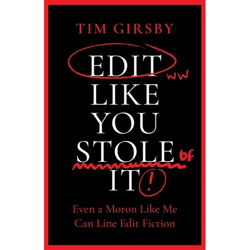 Edit Like You Stole It: Even a moron like me can line edit fiction - Paperback