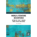 World Literature Decentered: Beyond the "West" through Turkey, Mexico and Bengal - Paperback