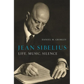 Jean Sibelius: Life, Music, Silence - Hardcover