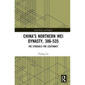China's Northern Wei Dynasty, 386-535: The Struggle for Legitimacy - Paperback