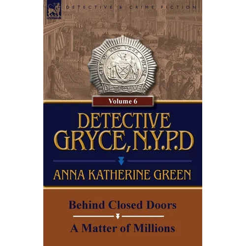 Detective Gryce, N. Y. P. D.: Volume: 6-Behind Closed Doors and a Matter of Millions - Paperback