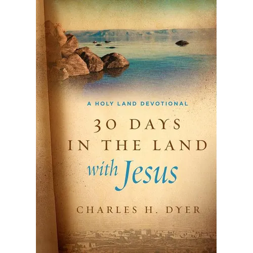 30 Days in the Land with Jesus: A Holy Land Devotional - Hardcover