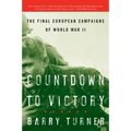 Countdown to Victory: The Final European Campaigns of World War II - Paperback