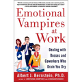 Emotional Vampires at Work: Dealing with Bosses and Coworkers Who Drain You Dry - Hardcover
