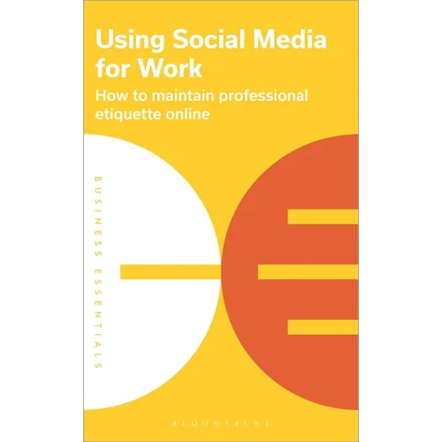 Using Social Media for Work: How to Maintain Professional Etiquette Online - Paperback