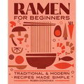 Ramen for Beginners: Traditional and Modern Recipes Made Simple - Paperback