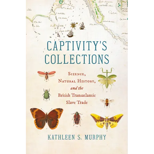 Captivity's Collections: Science, Natural History, and the British Transatlantic Slave Trade - Paperback