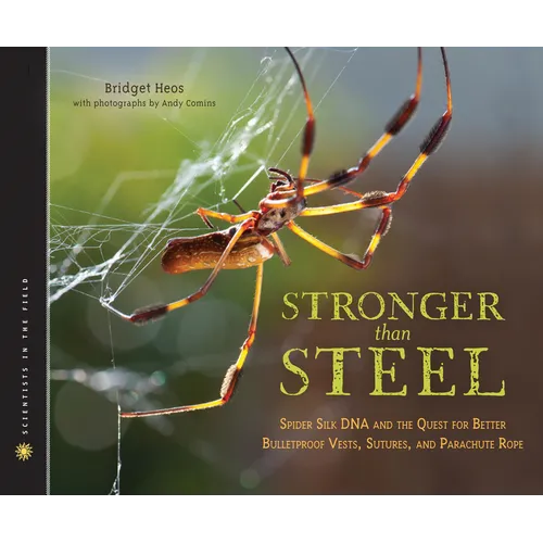 Stronger Than Steel: Spider Silk DNA and the Quest for Better Bulletproof Vests, Sutures, and Parachute Rope - Hardcover