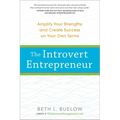 The Introvert Entrepreneur: Amplify Your Strengths and Create Success on Your Own Terms - Paperback