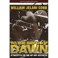 To the Break of Dawn: A Freestyle on the Hip Hop Aesthetic - Hardcover