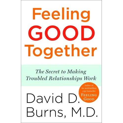 Feeling Good Together: The Secret to Making Troubled Relationships Work - Paperback