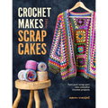Crochet Makes from Scrap Cakes: Turn Your Scrap Yarn Into Colourful Crochet Projects - Paperback