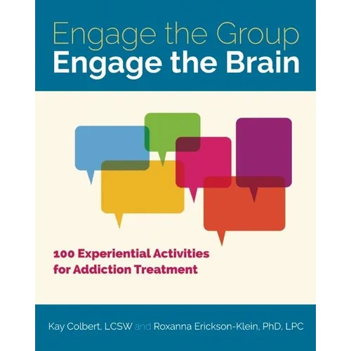 Engage the Group, Engage the Brain: 100 Experiential Activities for Addiction Treatment - Paperback