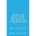 How To Beat Any Ticket In California: What "They" Don't Want You To Know - Paperback