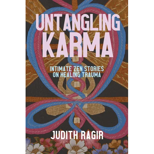 Untangling Karma: Intimate Zen Stories on Healing Trauma - Paperback