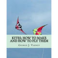 Kites: How To Make and How To Fly Them - Paperback