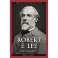Robert E. Lee: A Biography - Hardcover