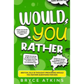 Would You Rather: 400 Fun, Silly & Thought-Provoking Would You Rather Questions for Kids - Paperback