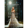 Loved by the Alpha: The Alpha King's Breeder Book 2 - Paperback