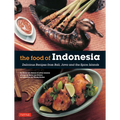 The Food of Indonesia: Delicious Recipes from Bali, Java and the Spice Islands [Indonesian Cookbook, 79 Recipes] - Paperback
