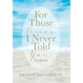 For Those Times I Never Told You: Sculpture - Hardcover
