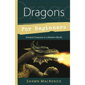 Dragons for Beginners: Ancient Creatures in a Modern World - Paperback