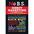 No B.S. Direct Marketing: The Ultimate No Holds Barred Kick Butt Take No Prisoners Guide to Extraordinary Growth and Profits - Paperback