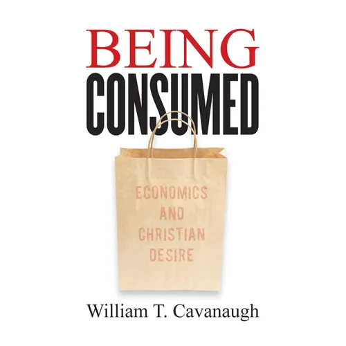 Being Consumed: Economics and Christian Desire - Paperback
