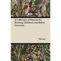 A Collection of Patterns for Knitting Children's and Babies Garments - Paperback