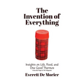 The Invention of Everything: Insights on Life, Food, and One Good Thermos - Paperback