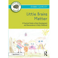 Little Brains Matter: A Practical Guide to Brain Development and Neuroscience in Early Childhood - Paperback