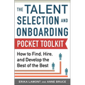 Talent Selection and Onboarding Tool Kit: How to Find, Hire, and Develop the Best of the Best - Paperback