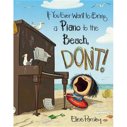 If You Ever Want to Bring a Piano to the Beach, Don't! - Hardcover
