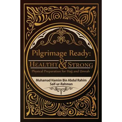 Pilgrimage Ready: Healthy & Strong: Physical Preparation for Hajj and Umrah - Paperback