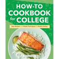 How-To Cookbook for College: Easy Recipes and Simple Techniques for Healthy Eating - Hardcover