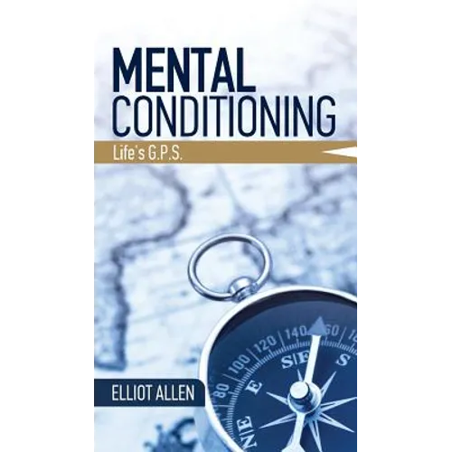 Mental Conditioning: Life's G.P.S. - Hardcover