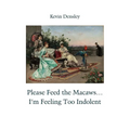 Please Feed the Macaws...I'm Feeling Too Indolent - Paperback
